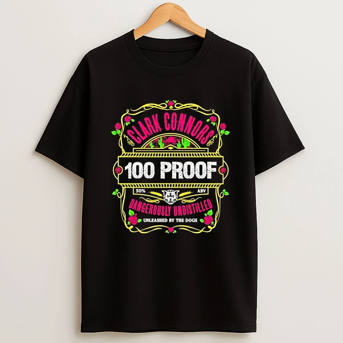 Clark Connors 100 Proof Unleashed By The Dogs Shirts