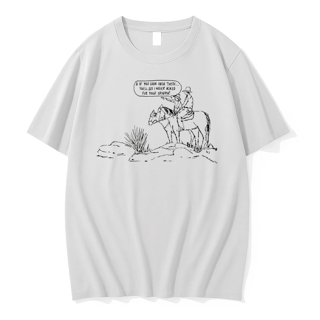 Cowboy If You Look Over There Youll See I Never Asked For Your Opinion Shirts