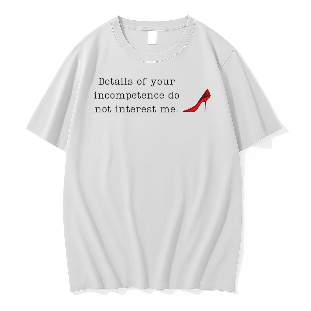 Devil Wears Prada Details Of Your Incompetence Do Not Interest Me Shirts
