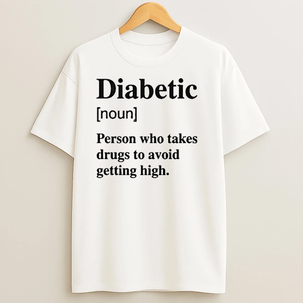 Diabetic Noun Person Who Takes Drugs Who Takes Drugs To Avoid Getting High Tour 2026 Shirts