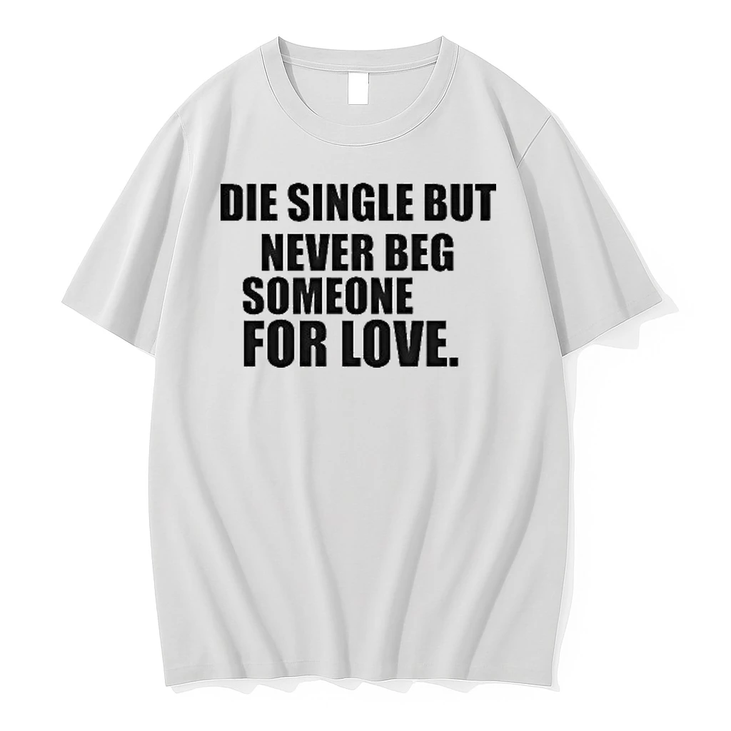 Die Single But Never Beg Someone For Love Tour 2026 Shirts