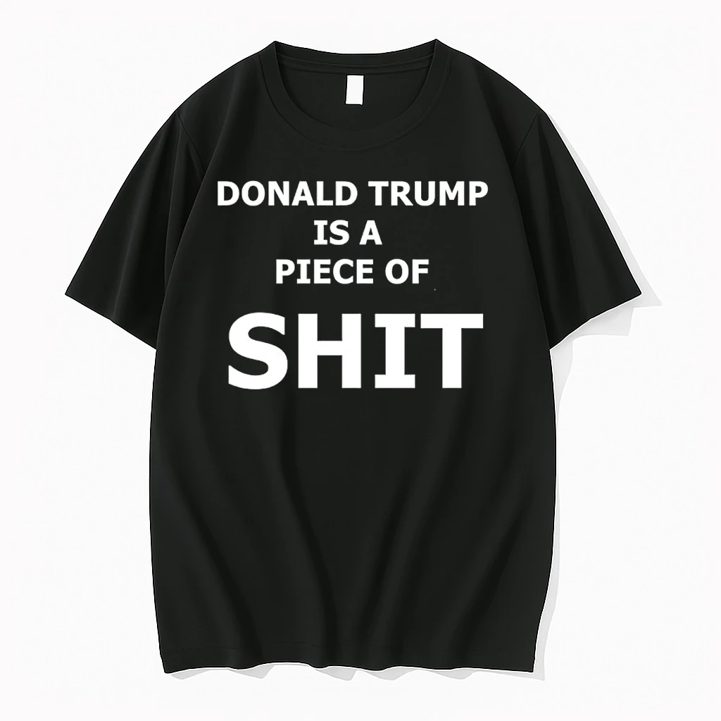 Donald Trump Is A Piece Of Shit Shirts