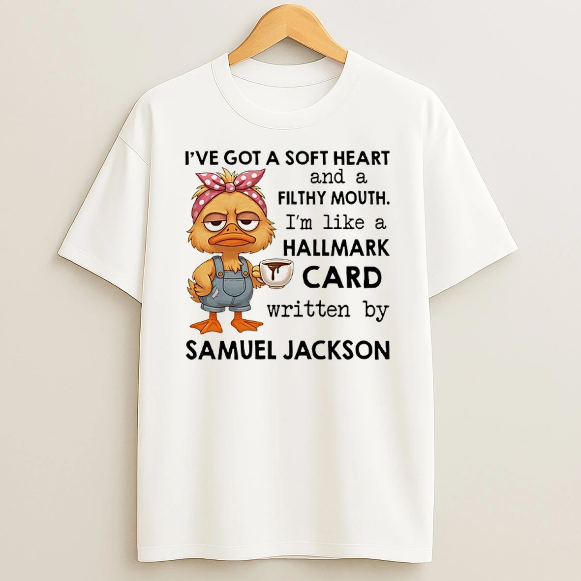 Duck Ive Got A Soft Heart And A Filthy Mouth Im Like A Hallmark Card Written By Samuel Jackson Shirts