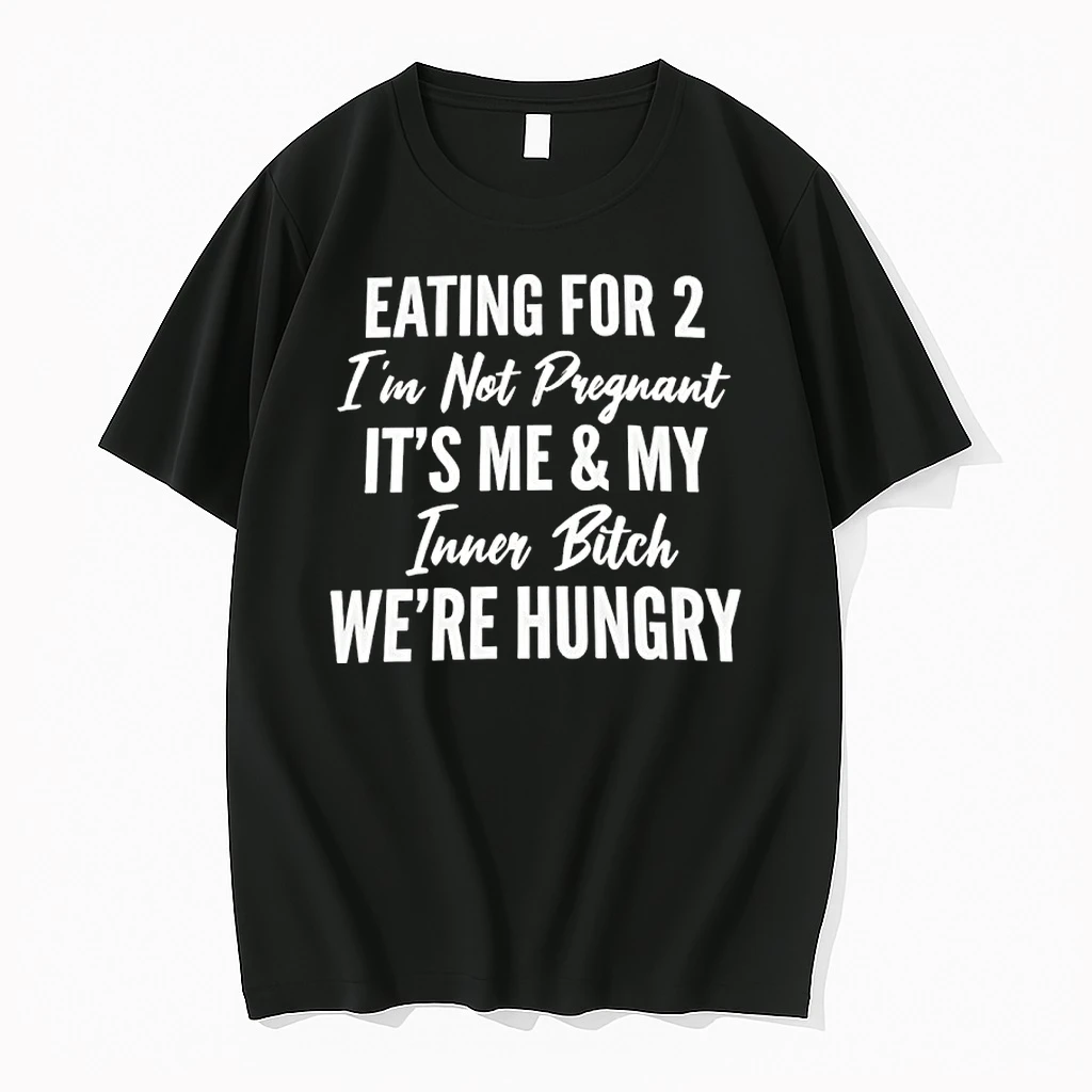 Eating For 2 Im Not Pregnant Its Me My Inner Bitch Were Hungry Shirts