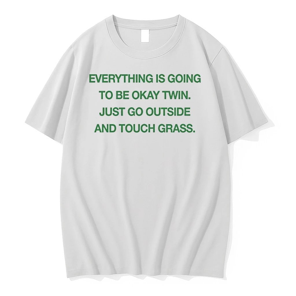 Everything Is Going To Be Okay Twin Just Go Outside And Touch Grass Shirts