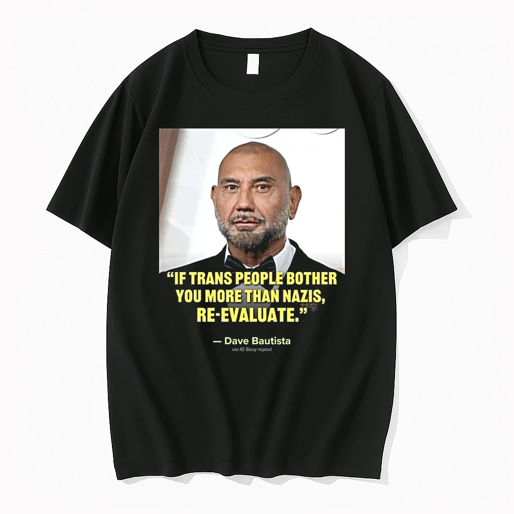 Ewhbzkyw If Trans People Bother You More Than Nazis Re Evaluate Dave Bautista 1 Shirts