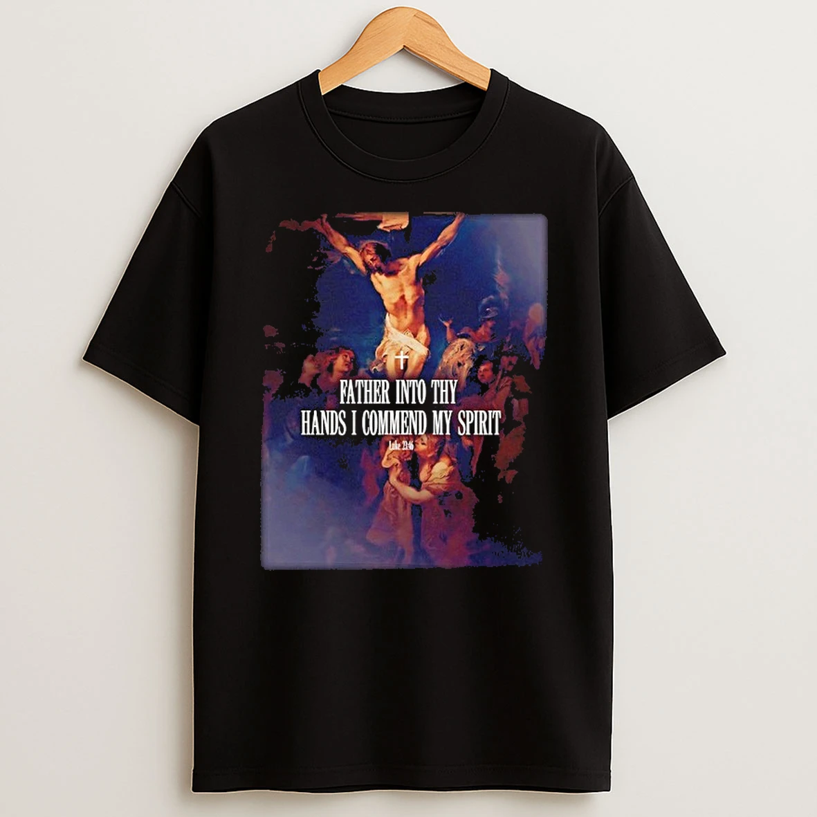 Father Into Thy Hands I Commend My Spirit Luke 23 46 Shirts
