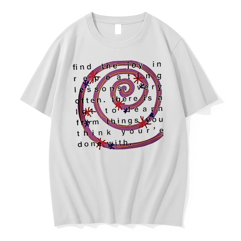 Find The Joy In Repeating Lessons Very Often There Is A Lot To Learn From Things You Think Youre Done With Shirts