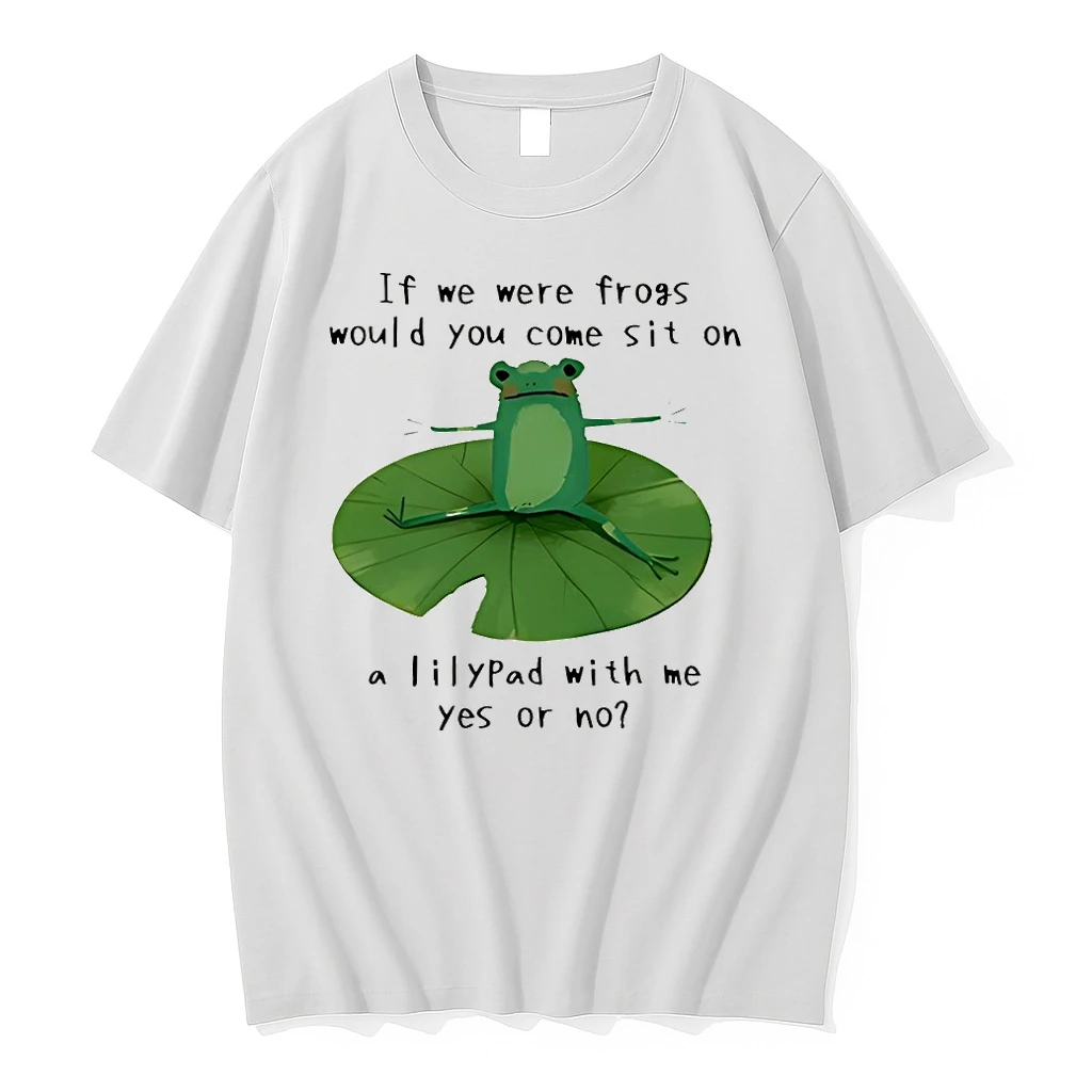 Frog Sit With Me If We Were Frogs Would You Come Sit On A Lilypad With Me Yes Or No Shirts