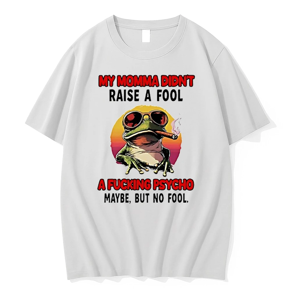 Frog Smoking My Momma Didnt Raise A Fool A Fucking Psycho Maybe But Nno Fool Shirts