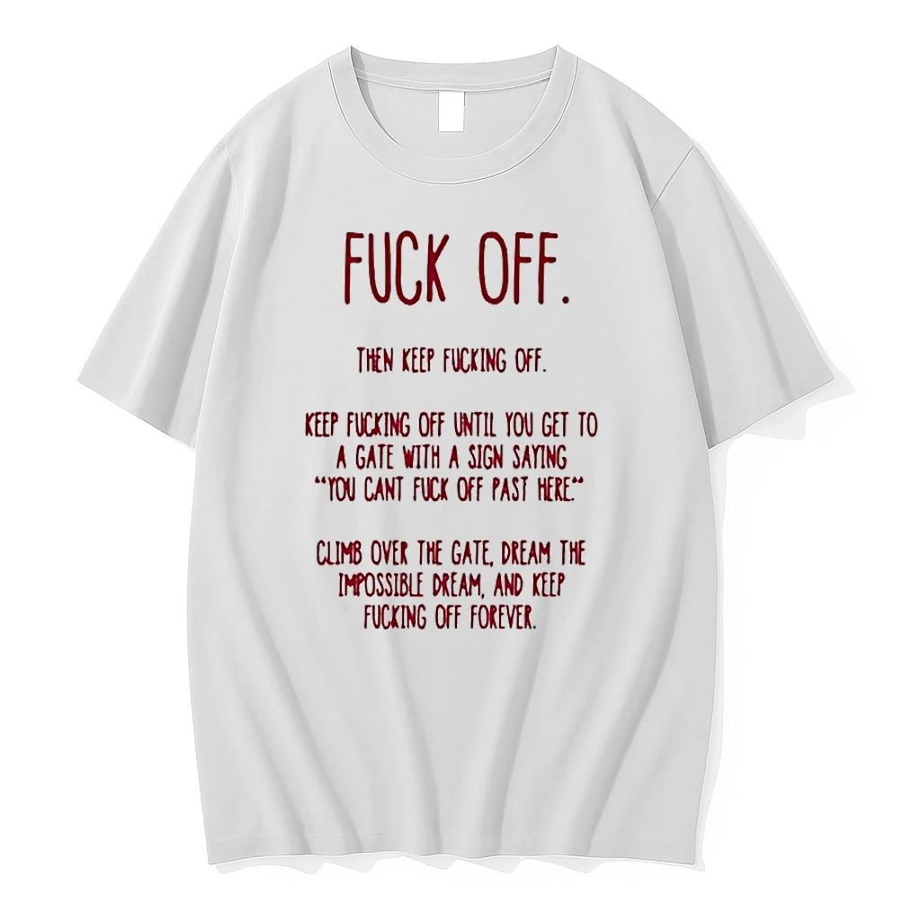 Fuck Off Then Keep Fucking Off Until You Get To A Gate You Cant Fuck Off Past Here Shirts