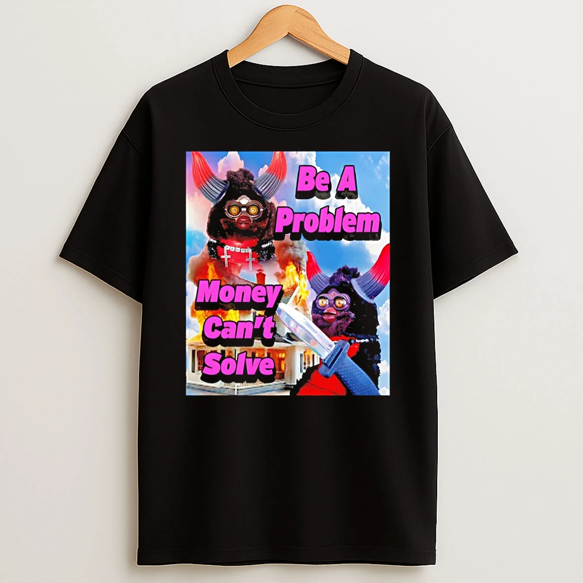 Furby Be A Problem Money Cant Solve Meme Shirts