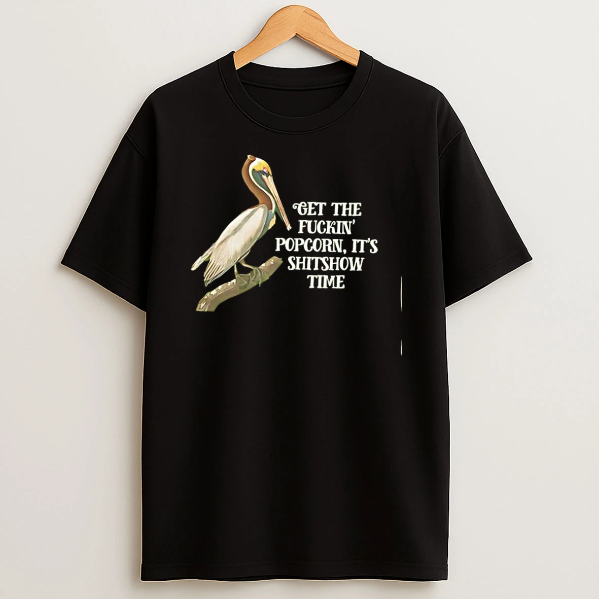 Get The Fuckin Popcorn Its Shitshow Time Pelican Bird Shirts