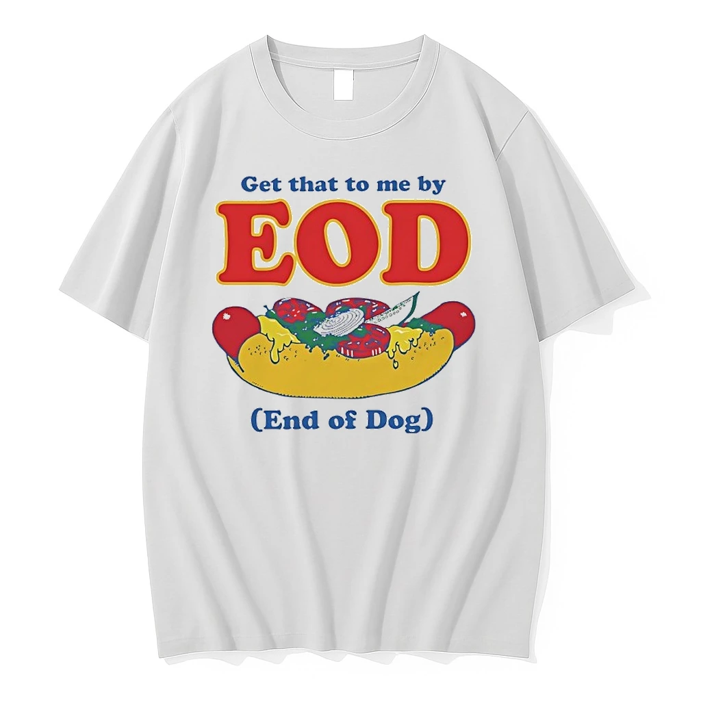 Get That To Me By Eod End Of Dog Shirts