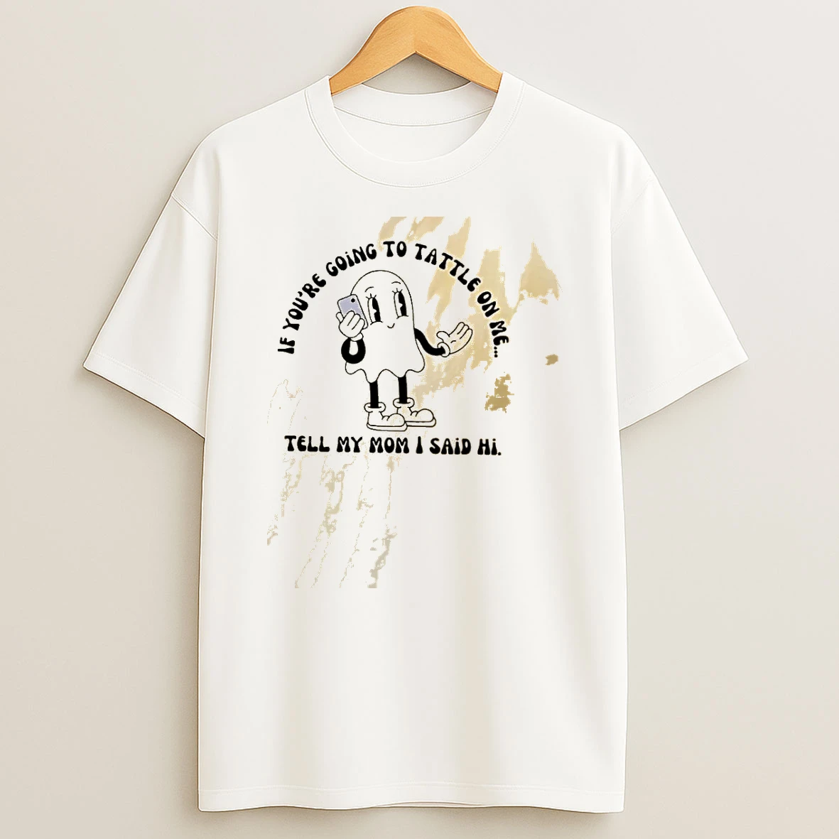 Ghost If Youre Going To Tattle On Me Tell My Mom I Said Hi Shirts