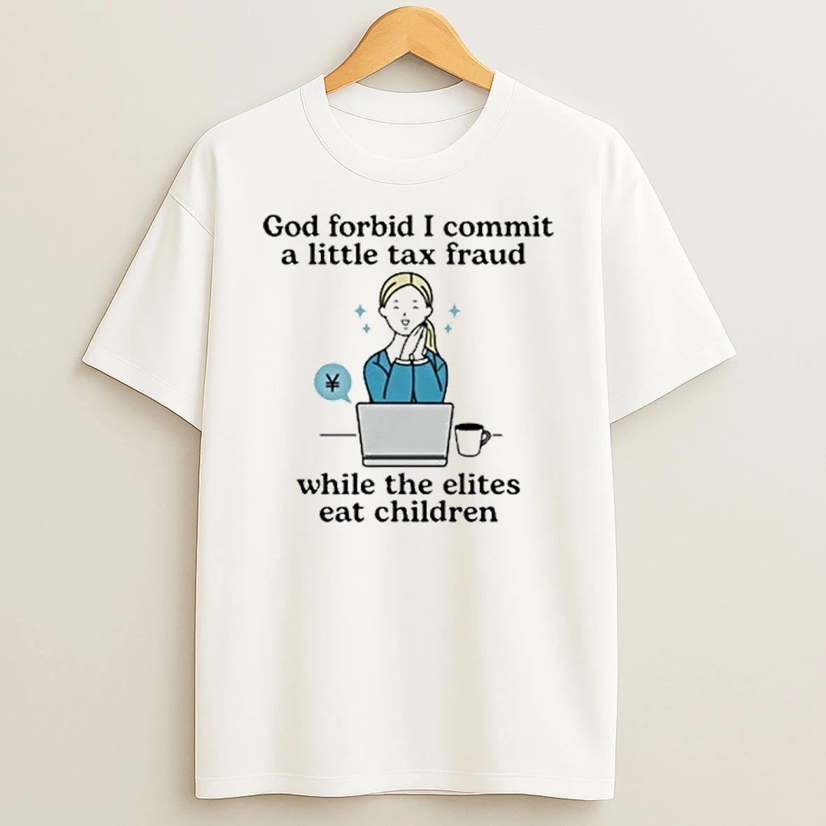 God Forbid I Commit A Little Tax Fraud While The Elites Eat Children Tour 2026 Shirts