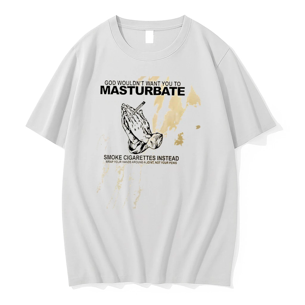 God Wouldnt Want You To Masturbate Smoke Cigarettes Instead Wrap Your Hands Around A Joint Shirts