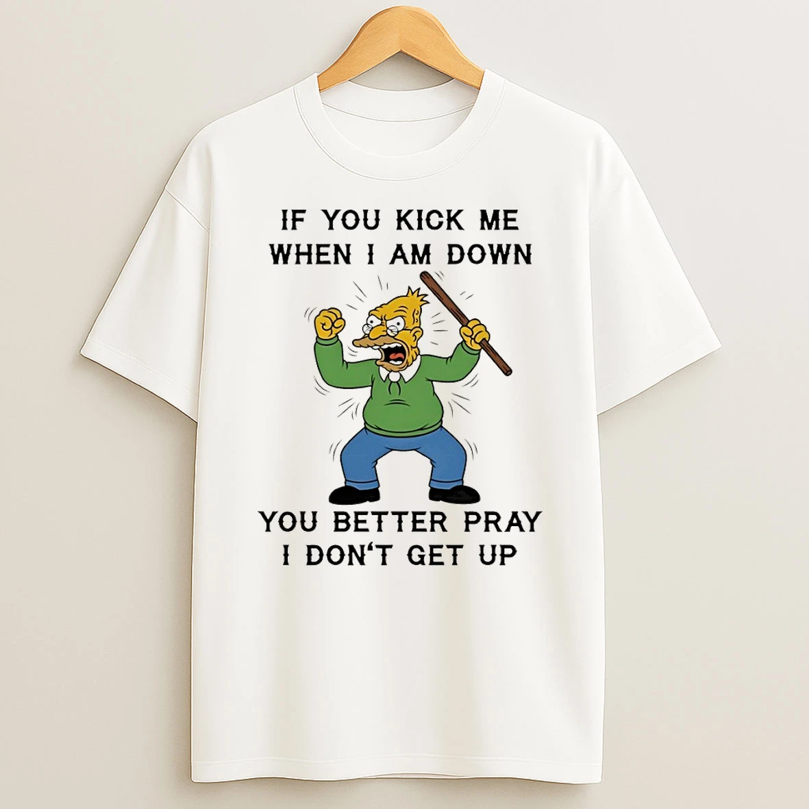 Grandpa If You Kick Me When I Am Down You Better Pray I Dont Get Up Shirts