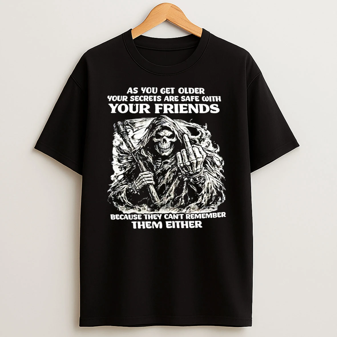Grim Reaper As You Get Older Your Secrets Are Safe With Your Friends Because They Cant Remember Them Either Shirts
