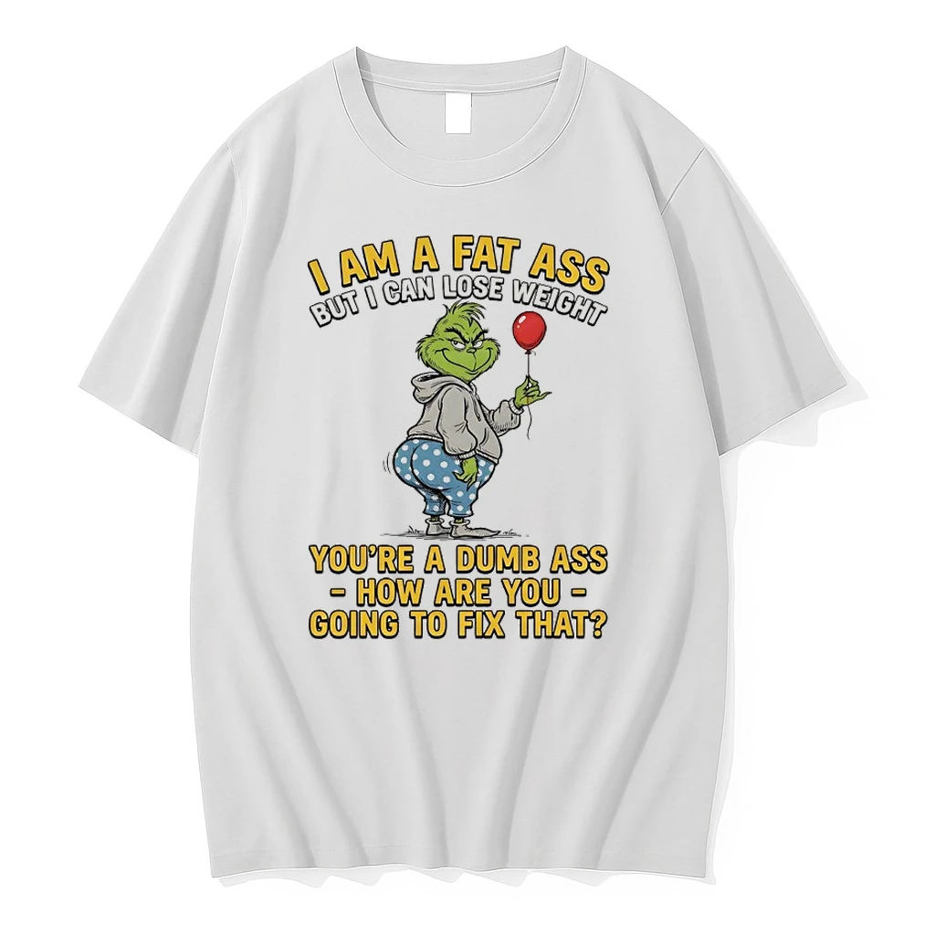 Grinch I Am A Fat Ass But I Can Lose Weight Youre A Dumb Ass How Are You Shirts