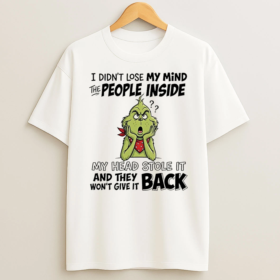 Grinch I Didnt Lose My Mind The People Inside My Head Stole It And They Wont Give It Back Shirts