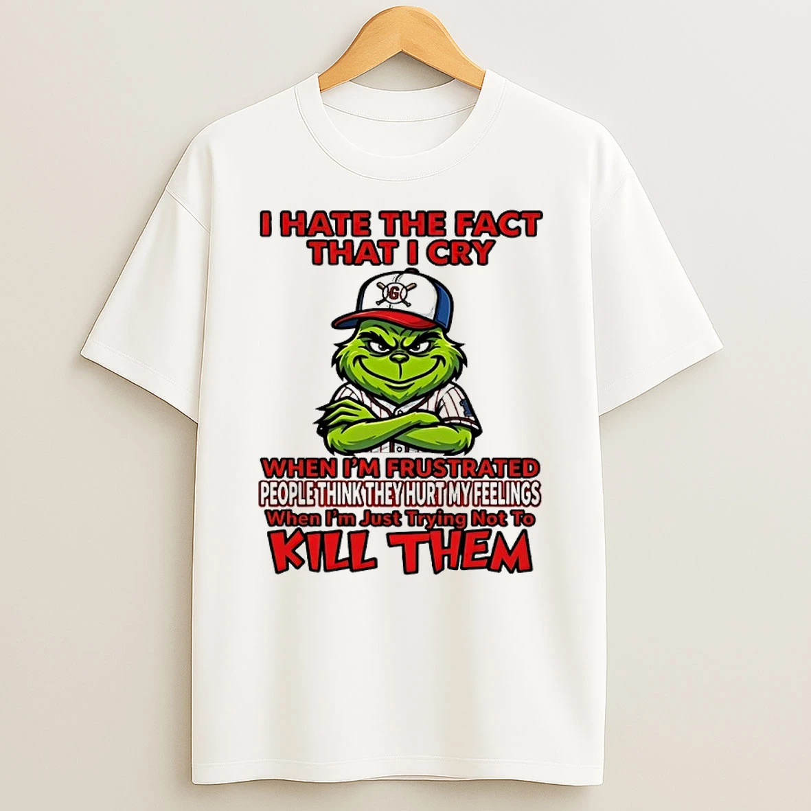 Grinch I Hate The Fact I Cry When Im Frustrated People Think They Hurt My Feelings Shirts
