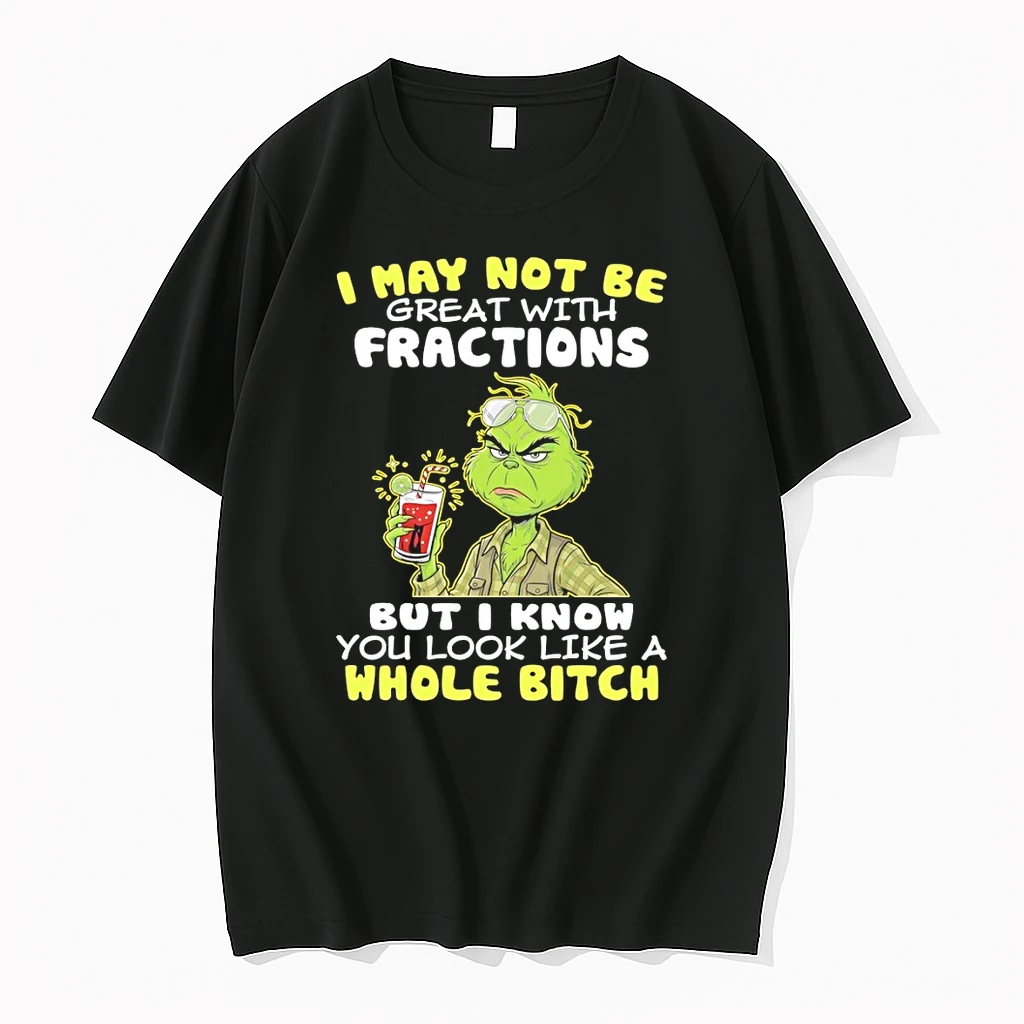 Grinch I May Not Be Great With Fractions But I Know You Look Like A Whole Bitch Shirts
