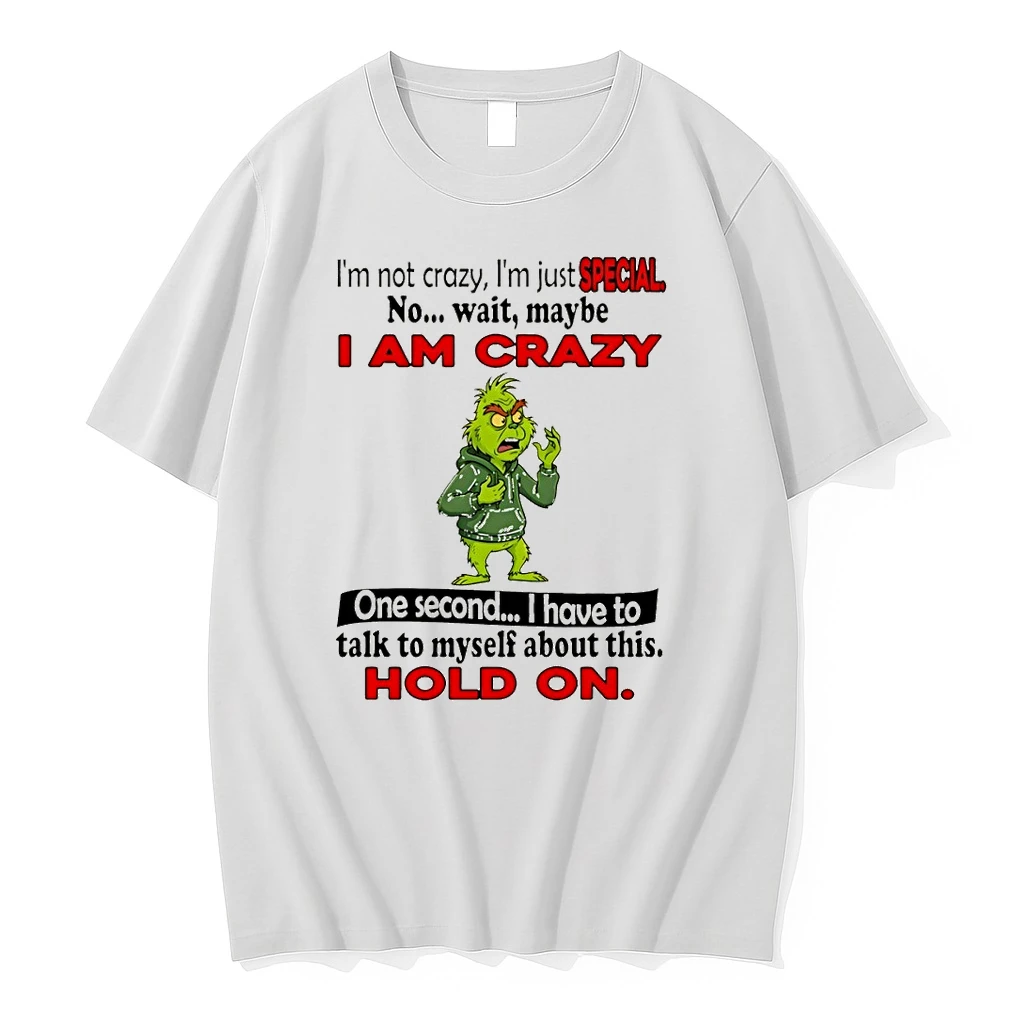 Grinch Im Not Crazy Im Just Special No Wait Maybe I Am Crazy One Second I Have To Talk To Myself About This Shirts