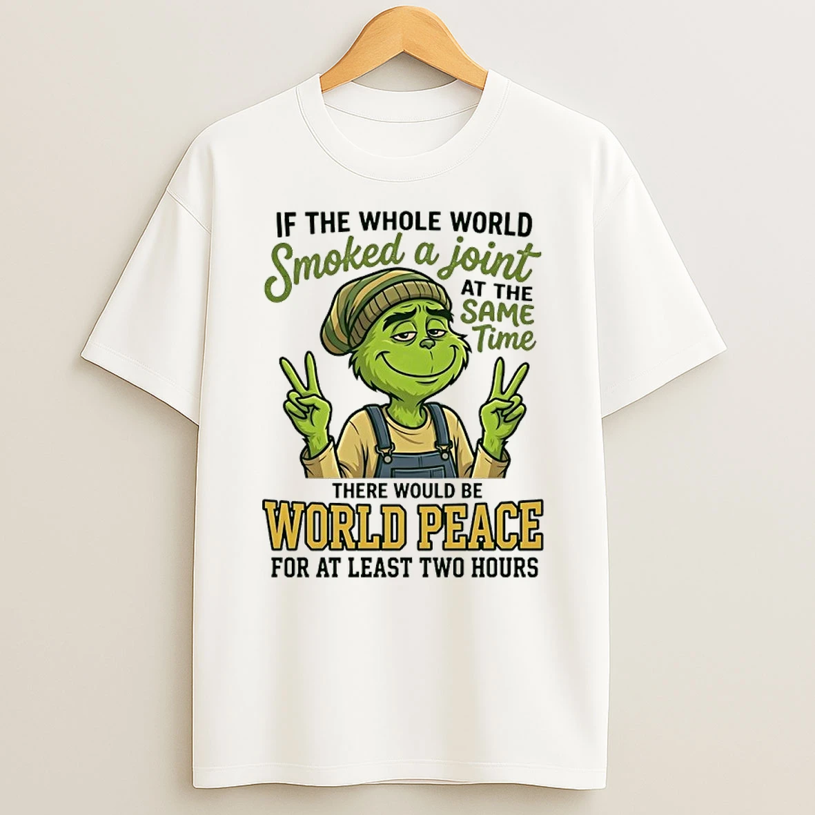 Grinch If The Whole World Smoked A Joint At The Same Time There Would Be World Peace For At Least Two Hours Shirts