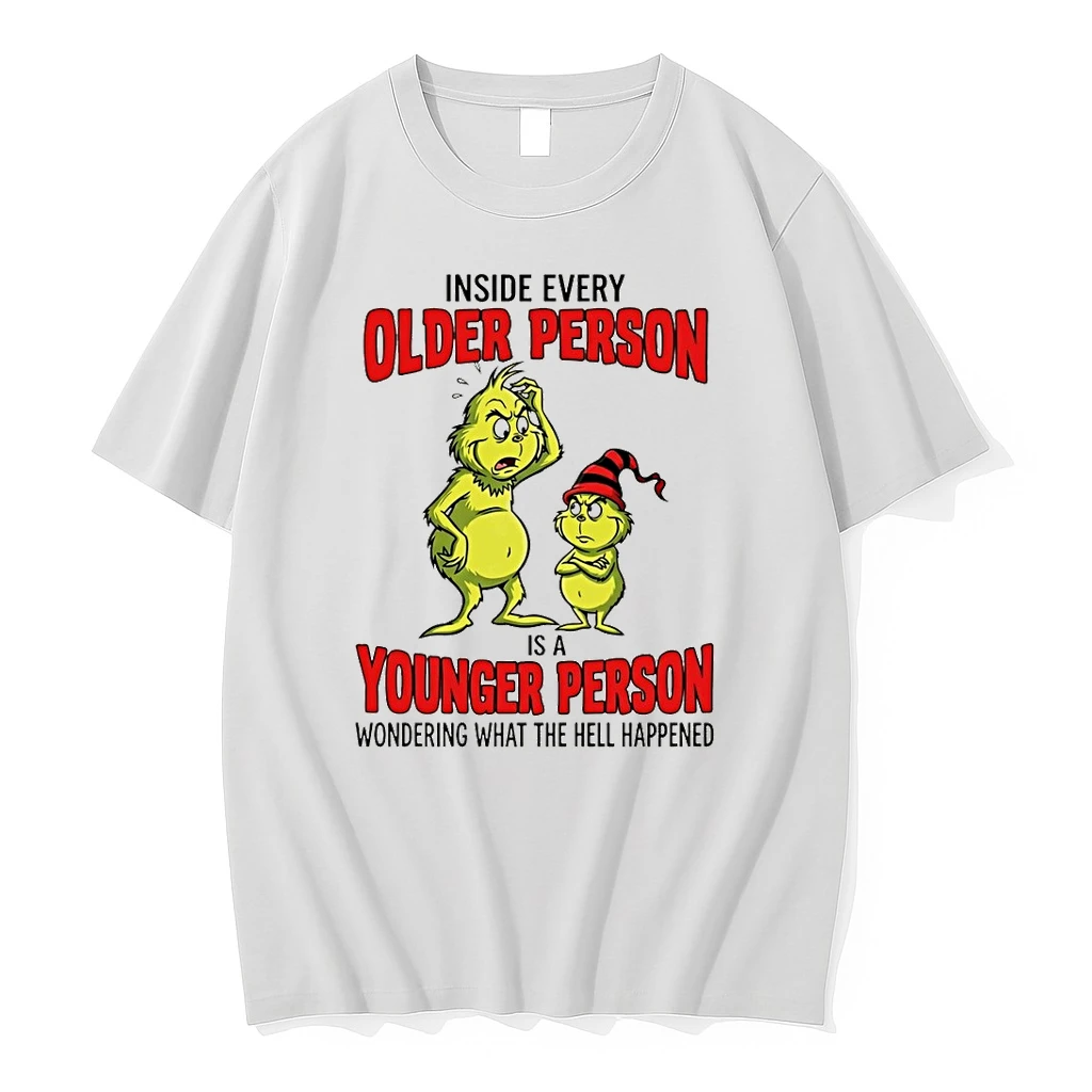 Grinch Inside Every Older Person Is A Younger Person Wondering What The Hell Happened Shirts