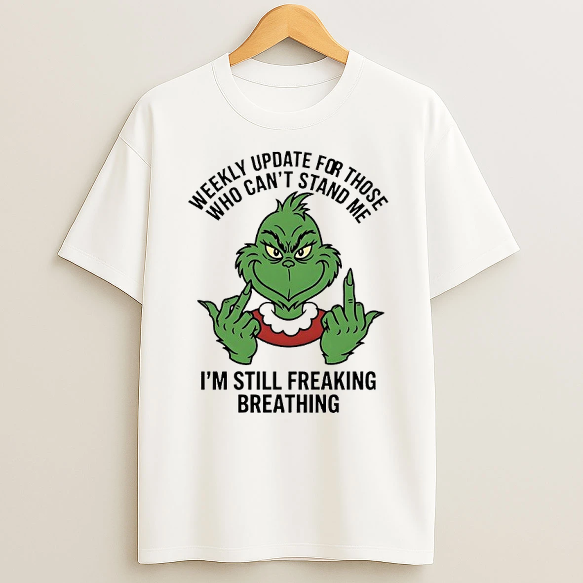 Grinch Middle Finger Weekly Update For Those Who Cant Stand Me Im Still Freaking Breathing Shirts