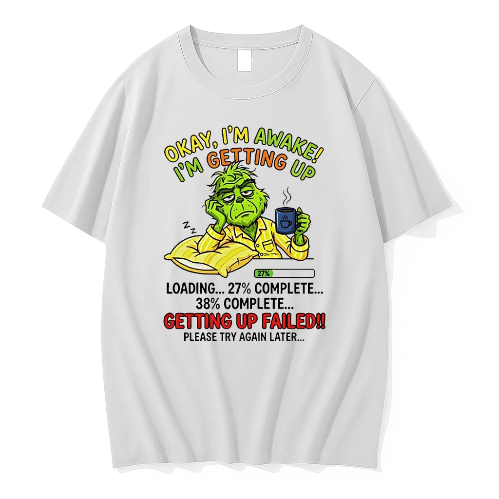 Grinch Okay Im Awake Im Getting Up Loading 27 Complete 38 Complete Getting Up Failed Shirts