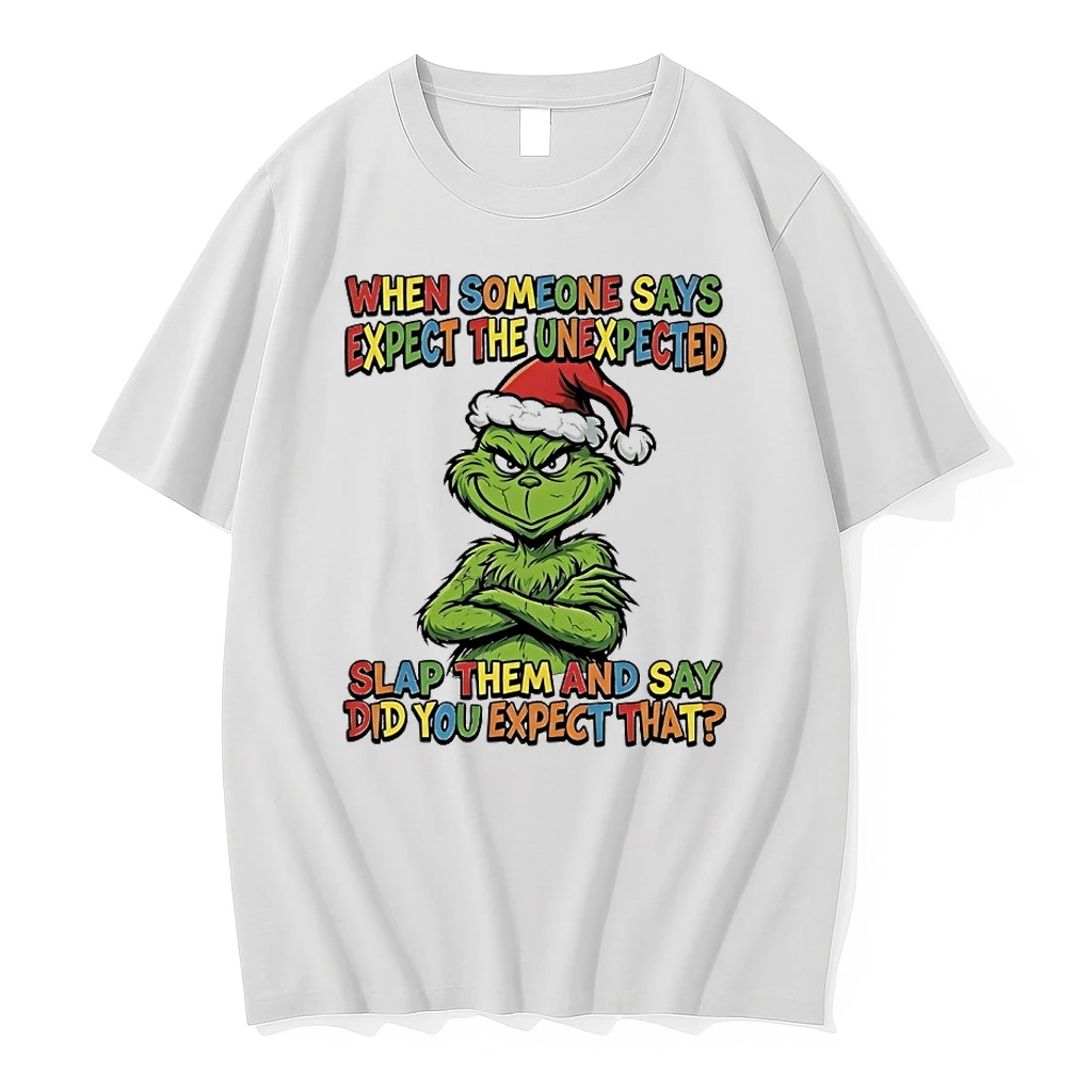 Grinch When Someone Says Expect The Unexpected Slap Them And Say Did You Expect That Shirts