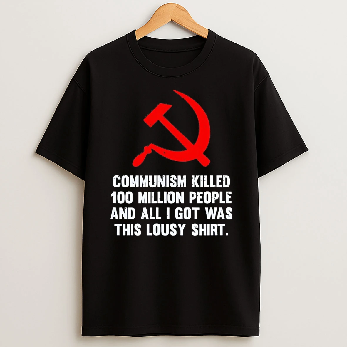 Hammer And Sickle Flag Communism Killed 100 Million People And All I Got Was This Lousy Shirts
