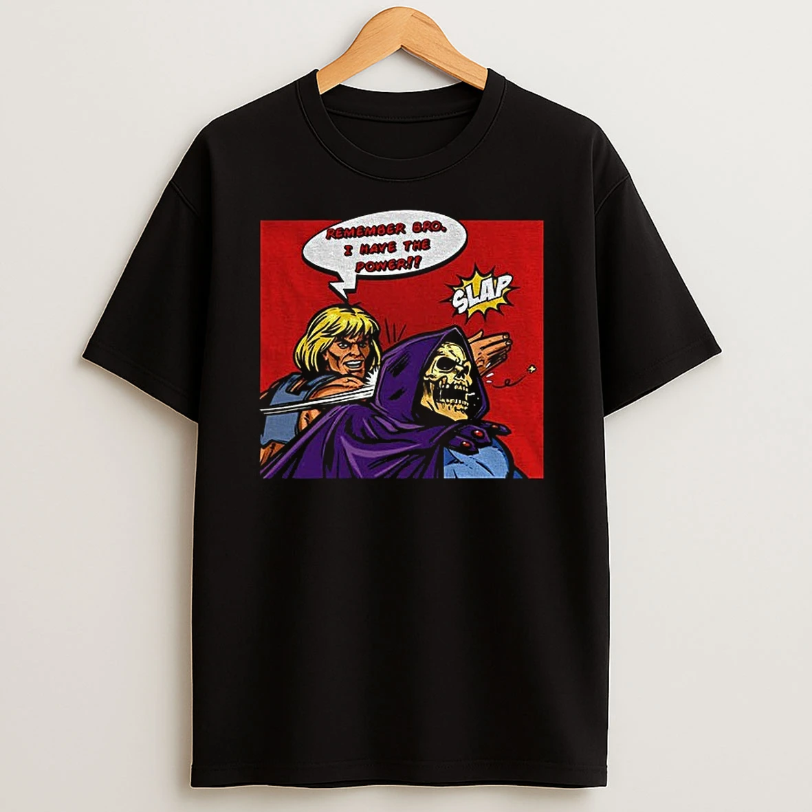 He Man Slapping Skeletor In The Style Of Batman Slapping Robin Remember Bro I Have The Power Shirts