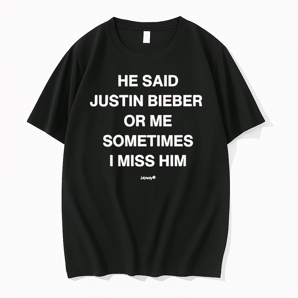 He Said Justin Bieber Or Me Sometimes I Miss Him Shirts