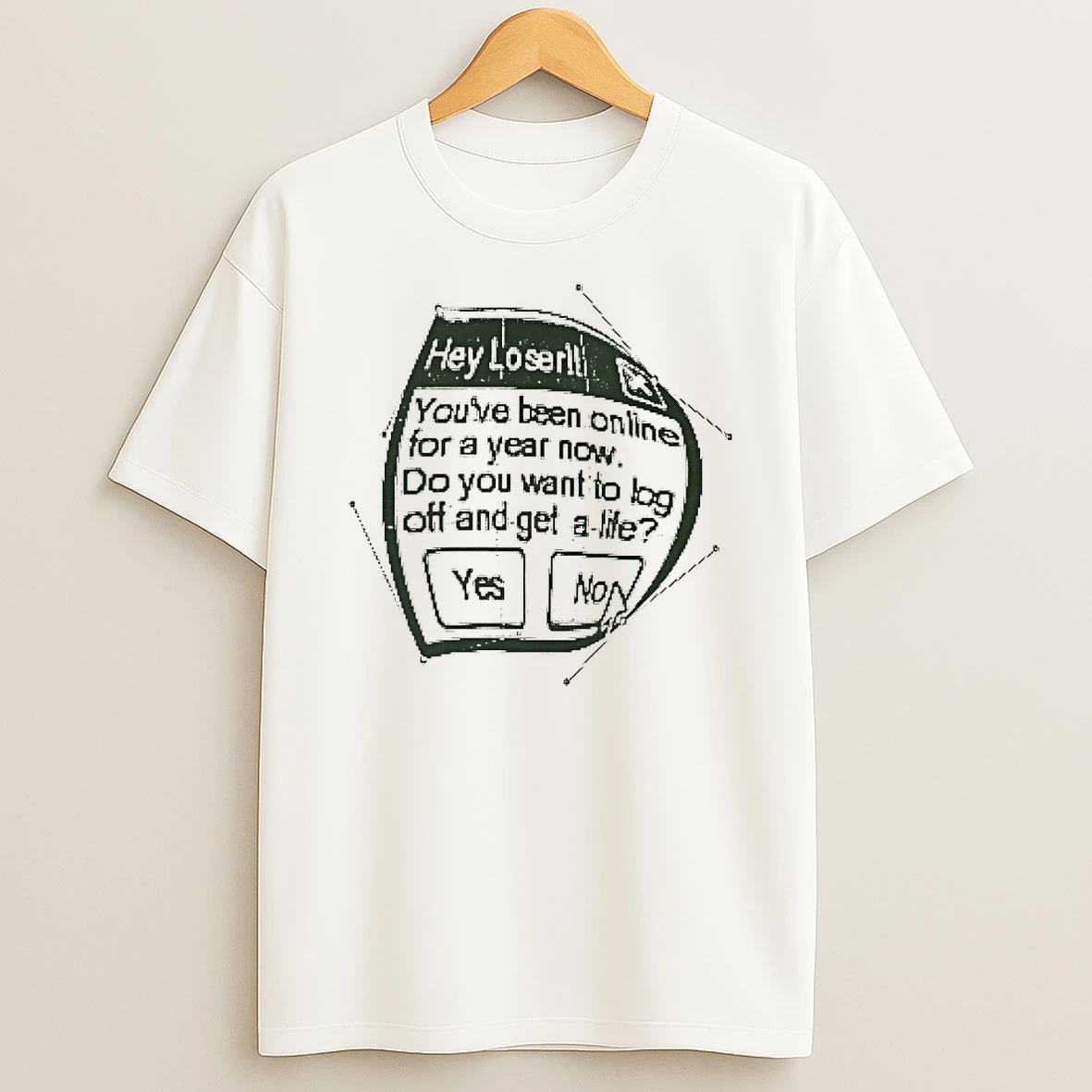 Hey Loser Youve Been Online For A Year Now Do You Want To Log Off And Get A Life Shirts