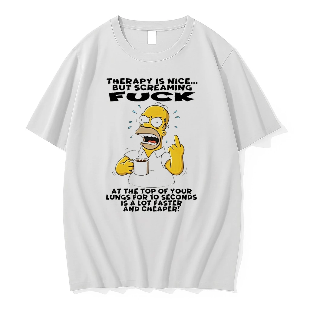 Homer Therapy Is Nice But Screaming Fuck At The Top Of Your Lungs For 10 Seconds Is A Lot Faster And Cheaper Shirts