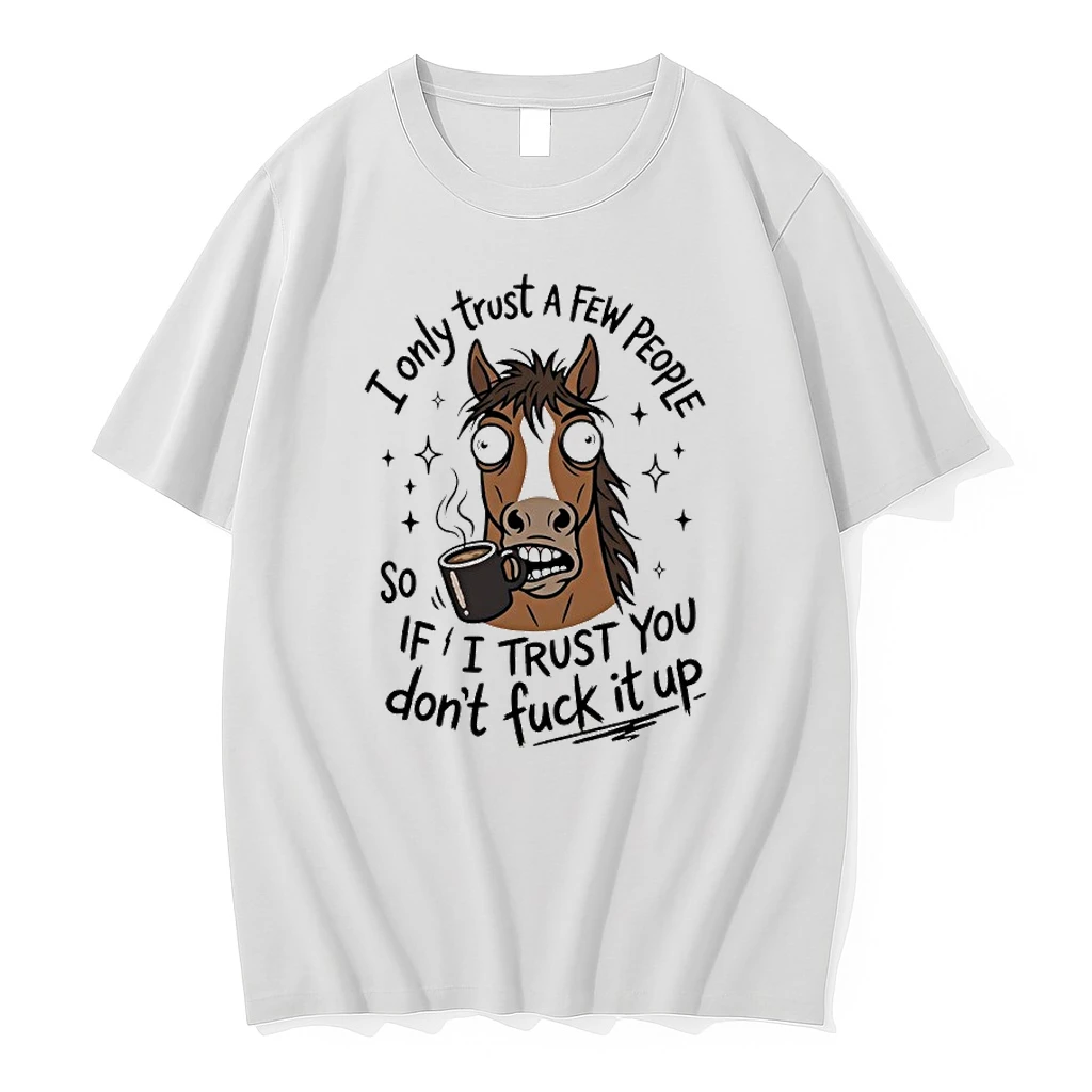 Horse Coffee I Only Trust A Few People So If I Trust You Dont Fuck It Up Shirts