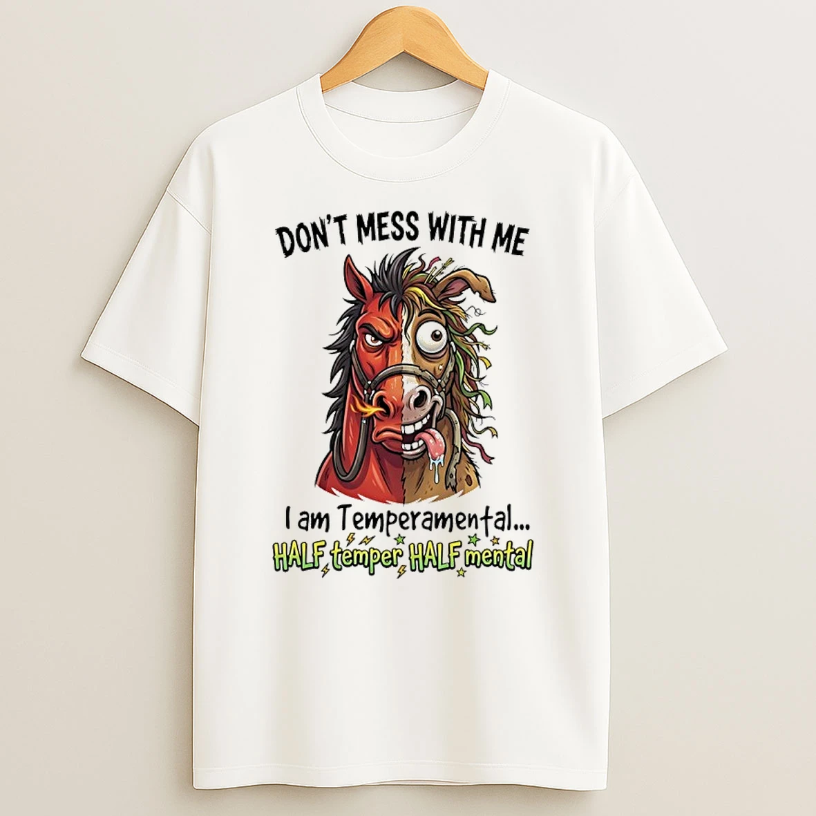 Horse Dont Mess With Me I Am Temperamental Half Temper Half Mental Shirts