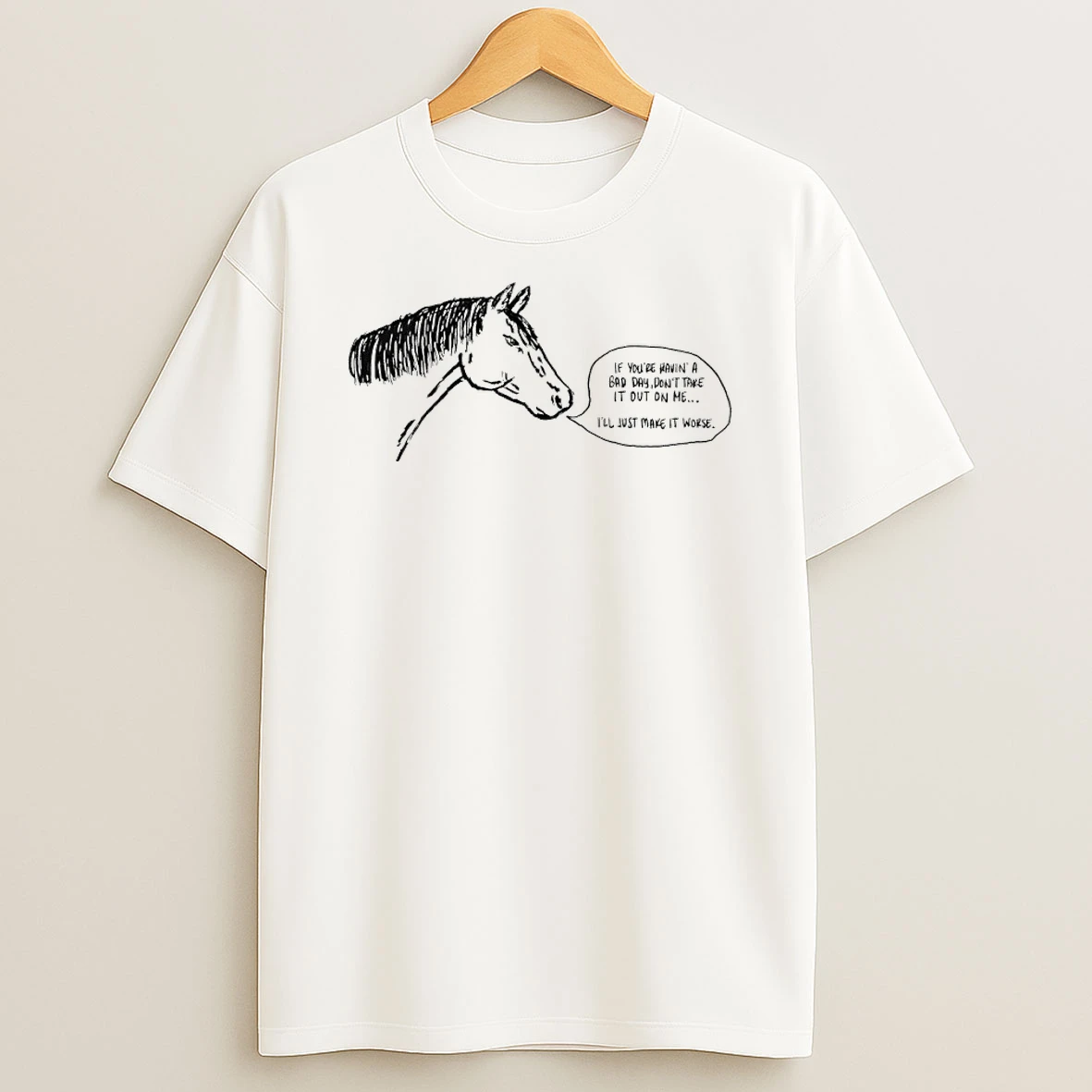 Horse If Youre Havin A Bad Day Dont Take It Out On Me Ill Just Make It Worse Shirts