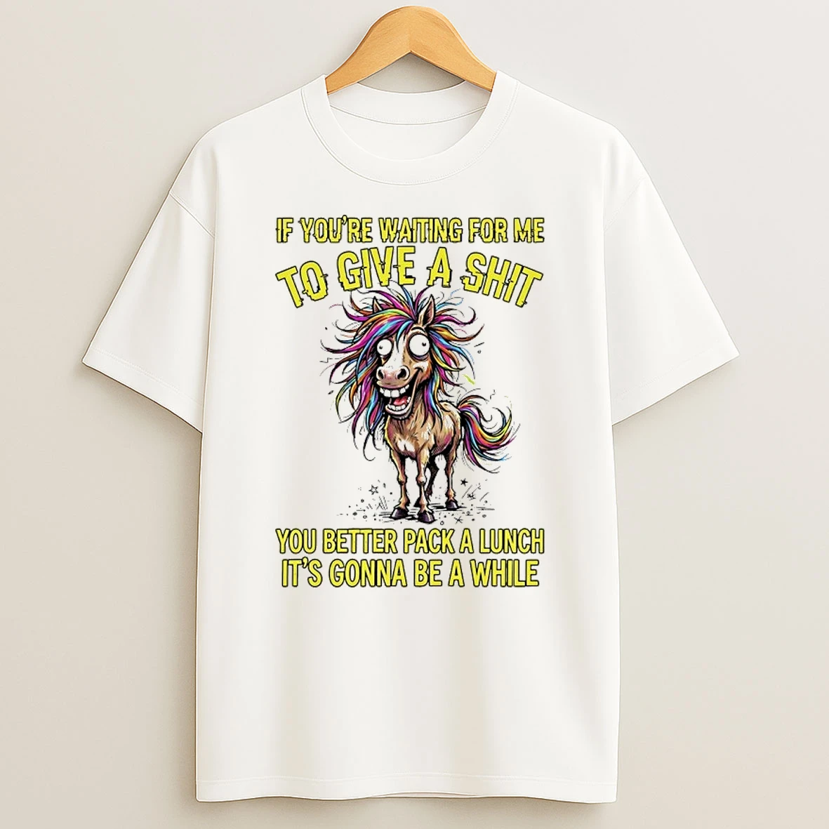 Horse If Youre Waiting For Me To Give A Shit You Better Pack A Lunch Its Gonna Be A While Shirts