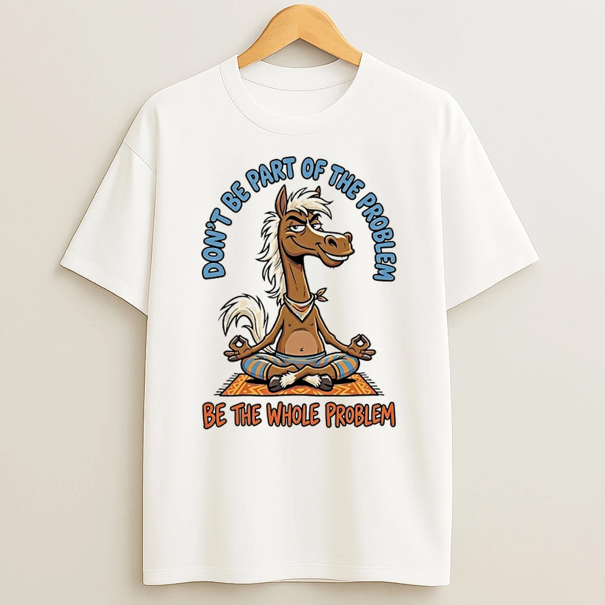Horse Yoga Dont Be Part Of The Problem Be The Whole Problem Shirts