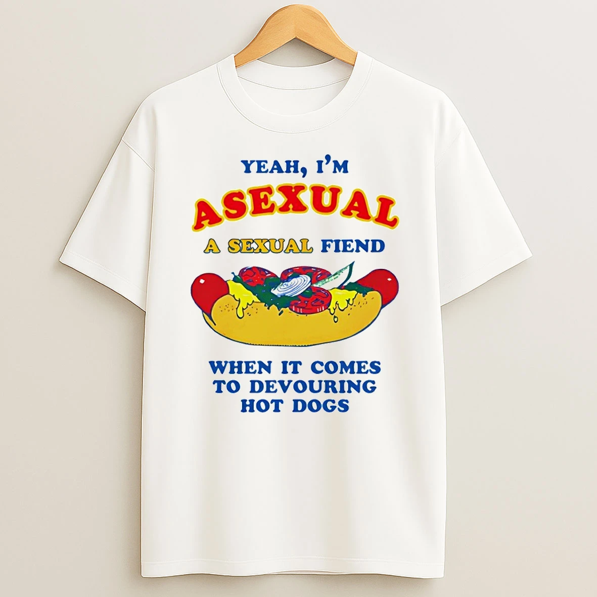 Hot Dog Yeah Im Asexual A Sexual Fiend When It Comes To Devouring Hot Dogs Shirts