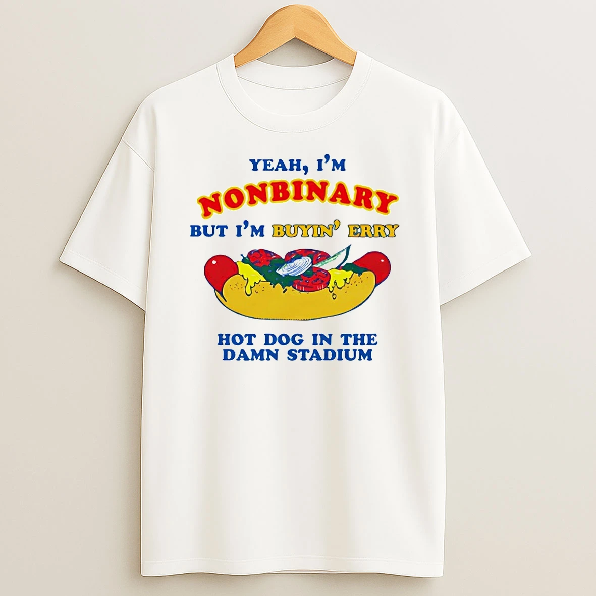 Hot Dog Yeah Im Nonbinary But Im Buyin Erry Hot Dog In The Stadium Shirts