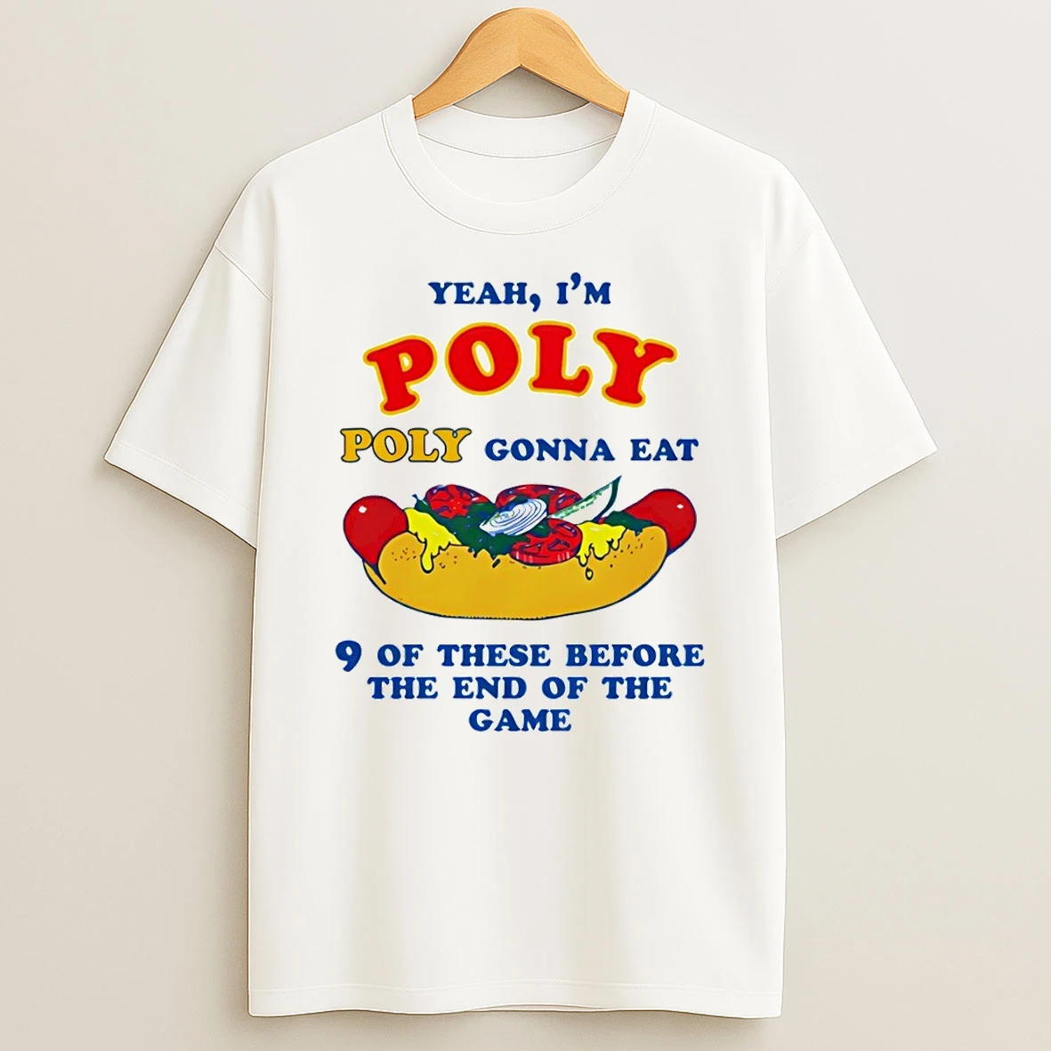 Hot Dog Yeah Im Poly Poly Gonna Eat 9 Of These Before The End Of The Game Shirts