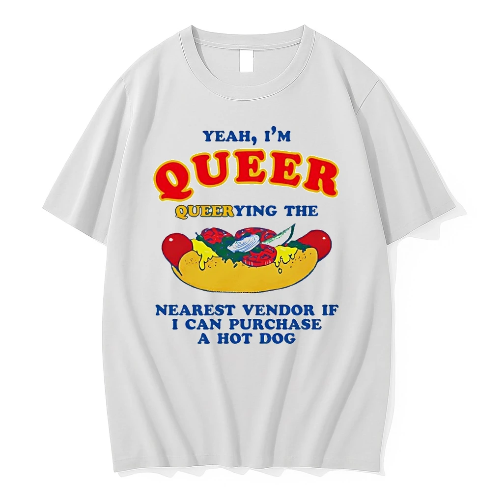 Hot Dog Yeah Im Queer Querying The Nearest Vendor If I Cand Purchase A Hot Dog Shirts