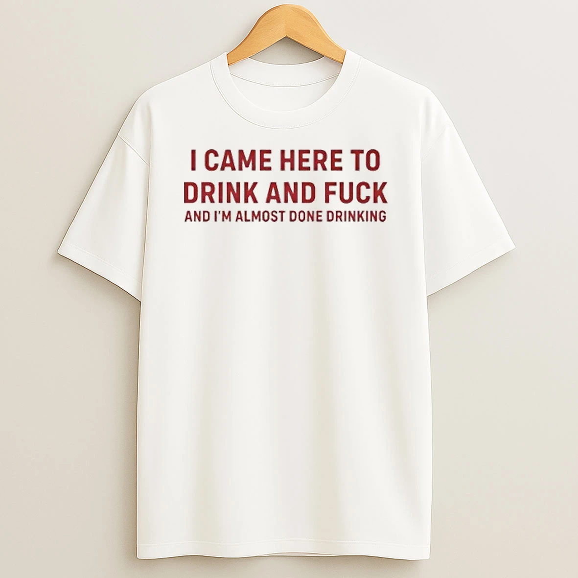I Come Here To Drink And Fck Abd Im Almost Done Drinking Tour 2026 Shirts