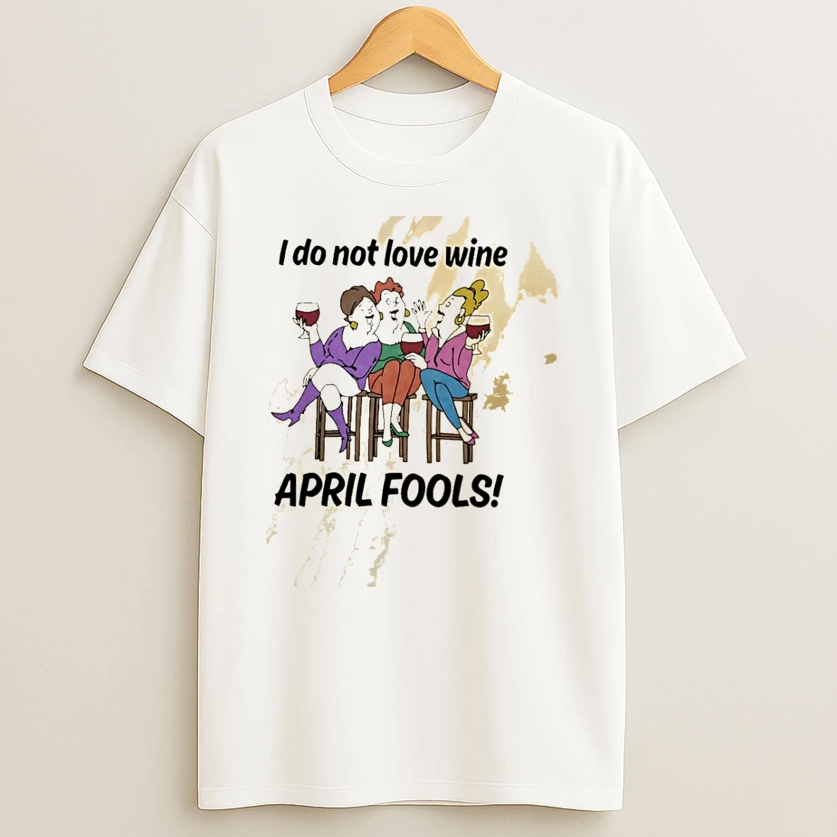 I Do Not Love Wine April Fools Shirts