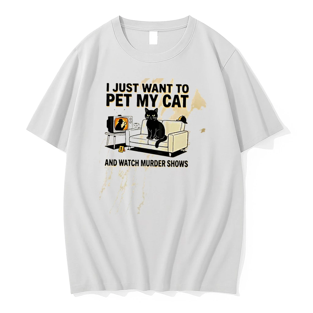 I Just Want To Pet My Cat And Watch Murder Shows Shirts